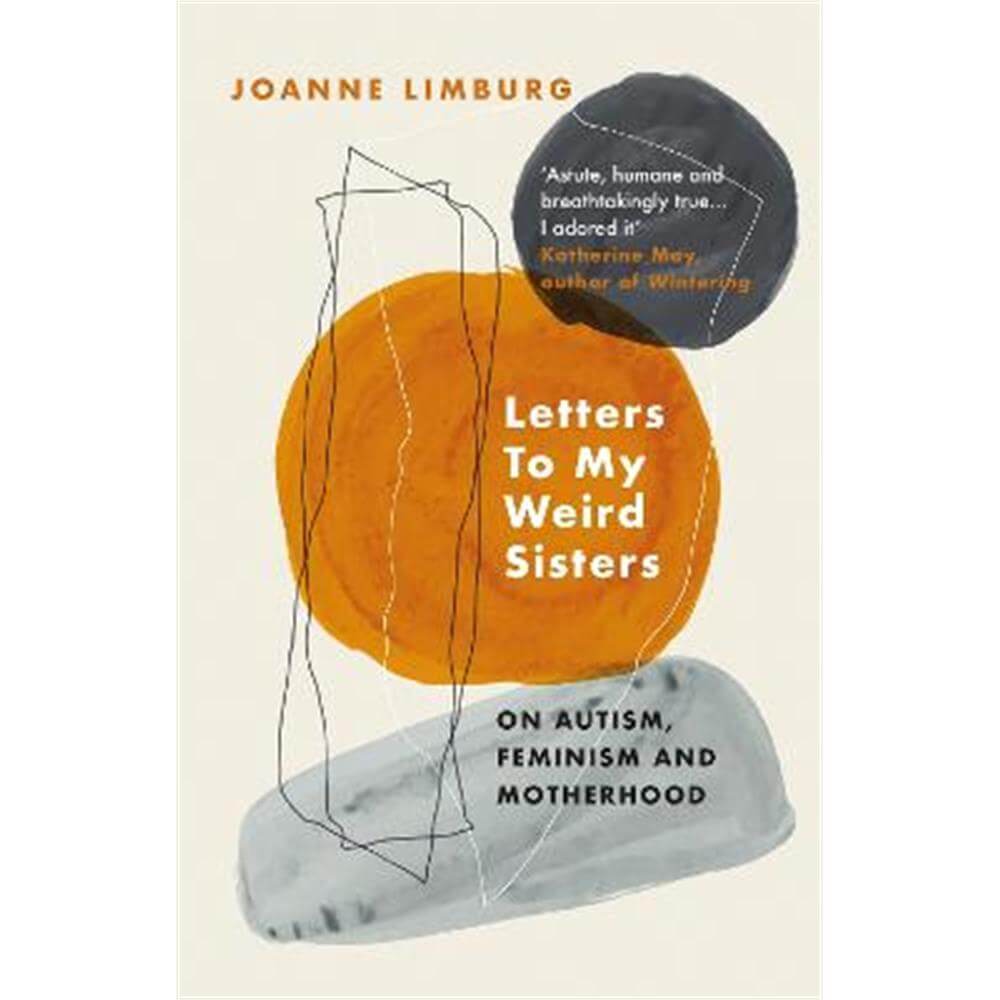 Letters To My Weird Sisters: On Autism, Feminism and Motherhood (Paperback) - Joanne Limburg